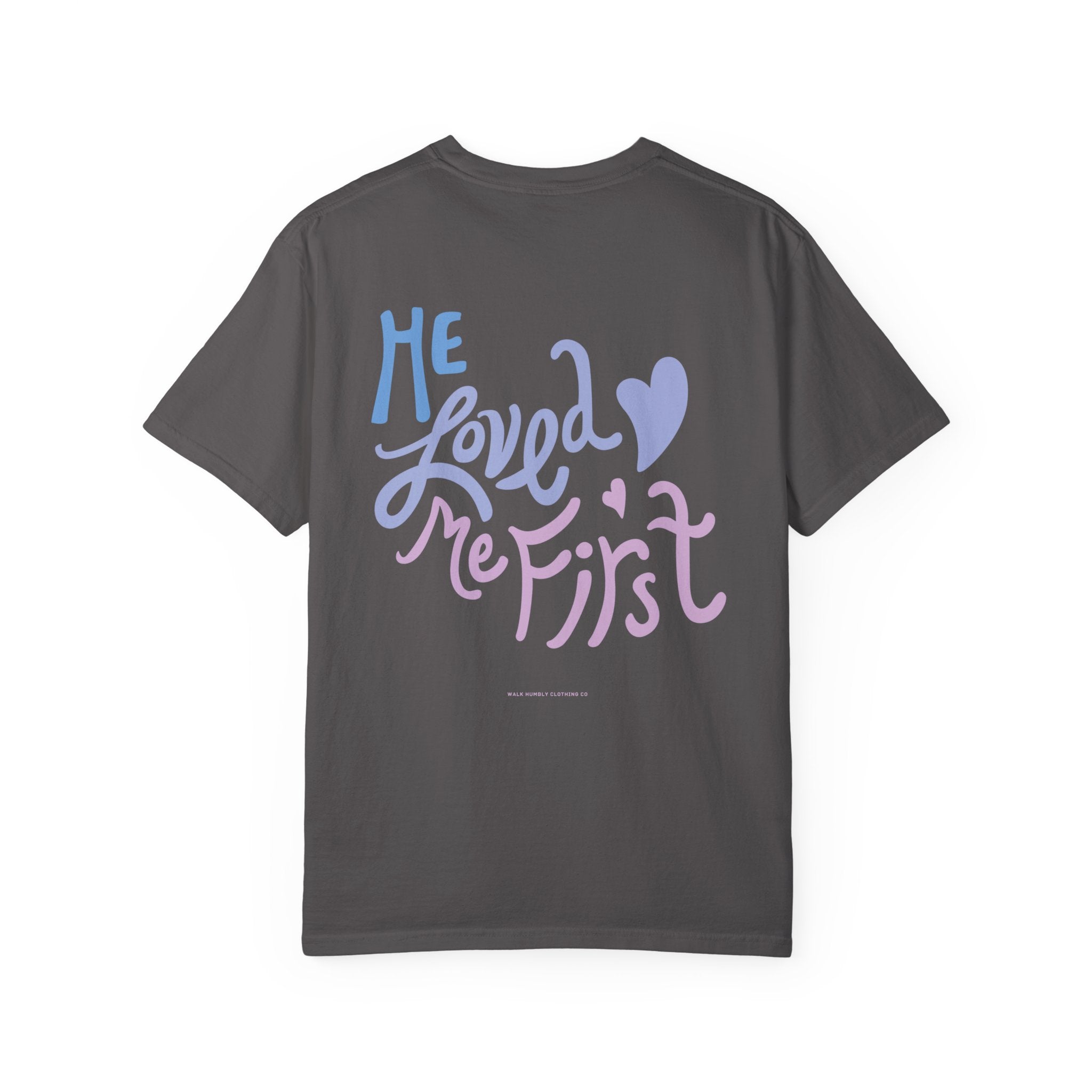 He Loved Me First Garment-Dyed Tee