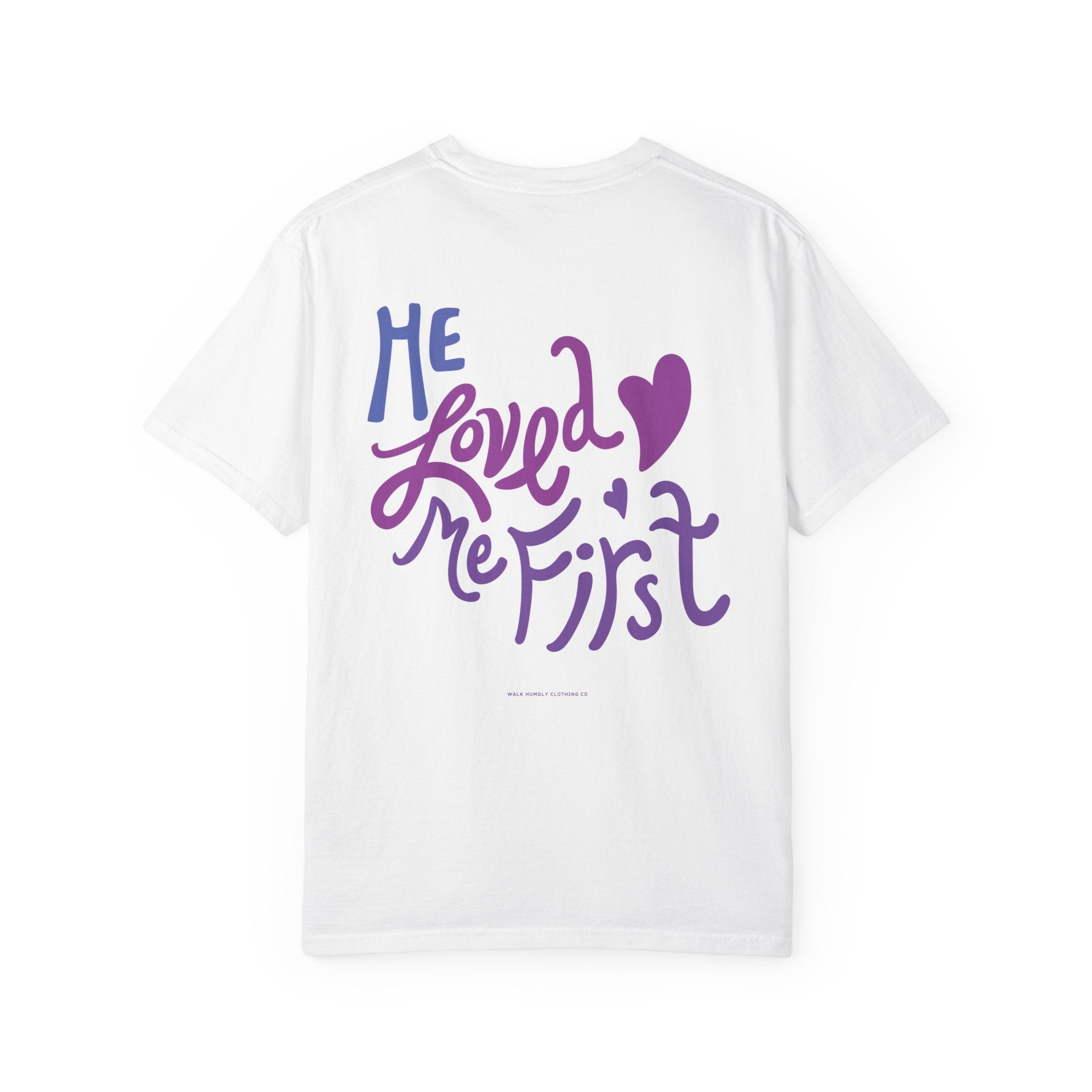 He Loved Me First Garment-Dyed Tee