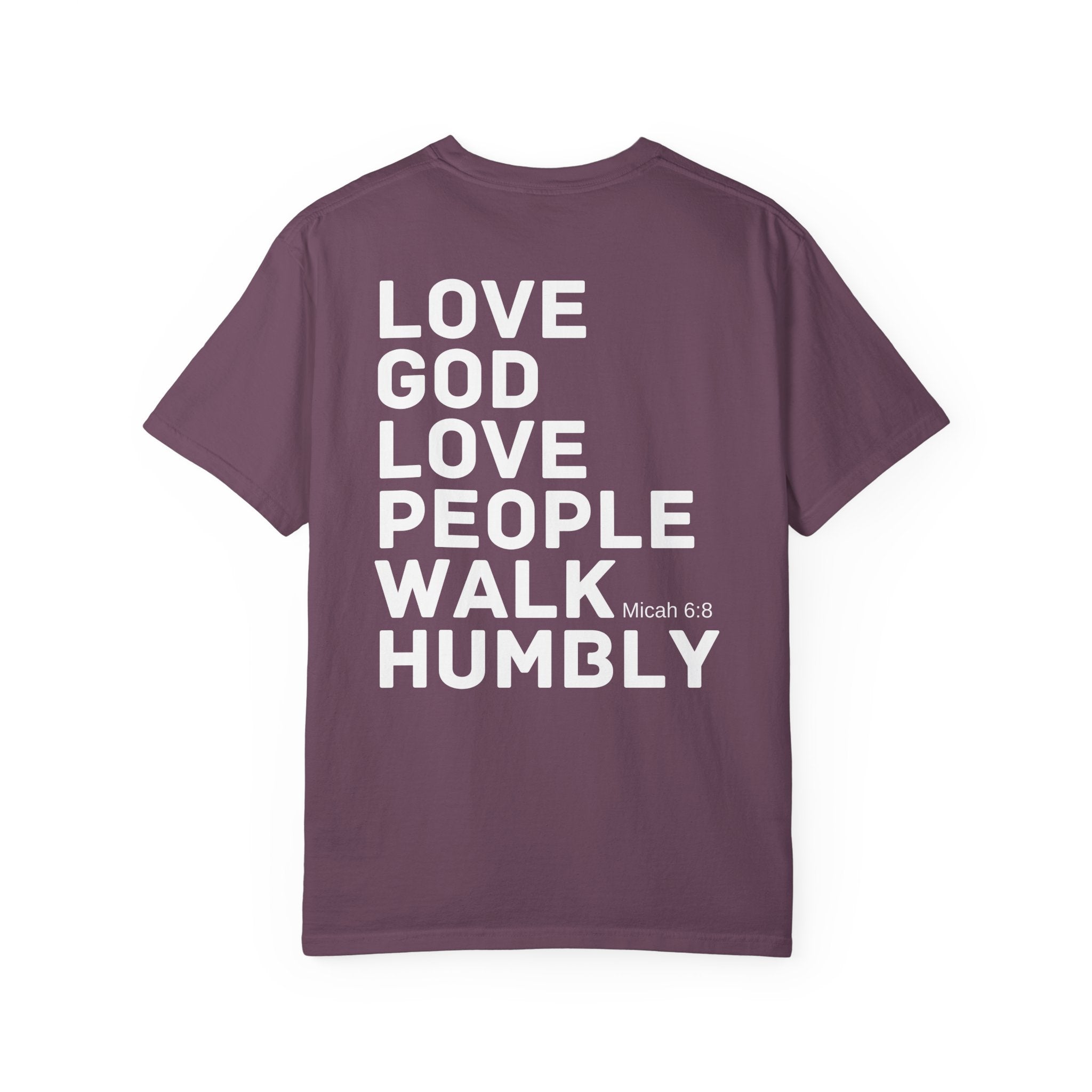 Love God. Love People. Walk Humbly. Garment-Dyed Tee