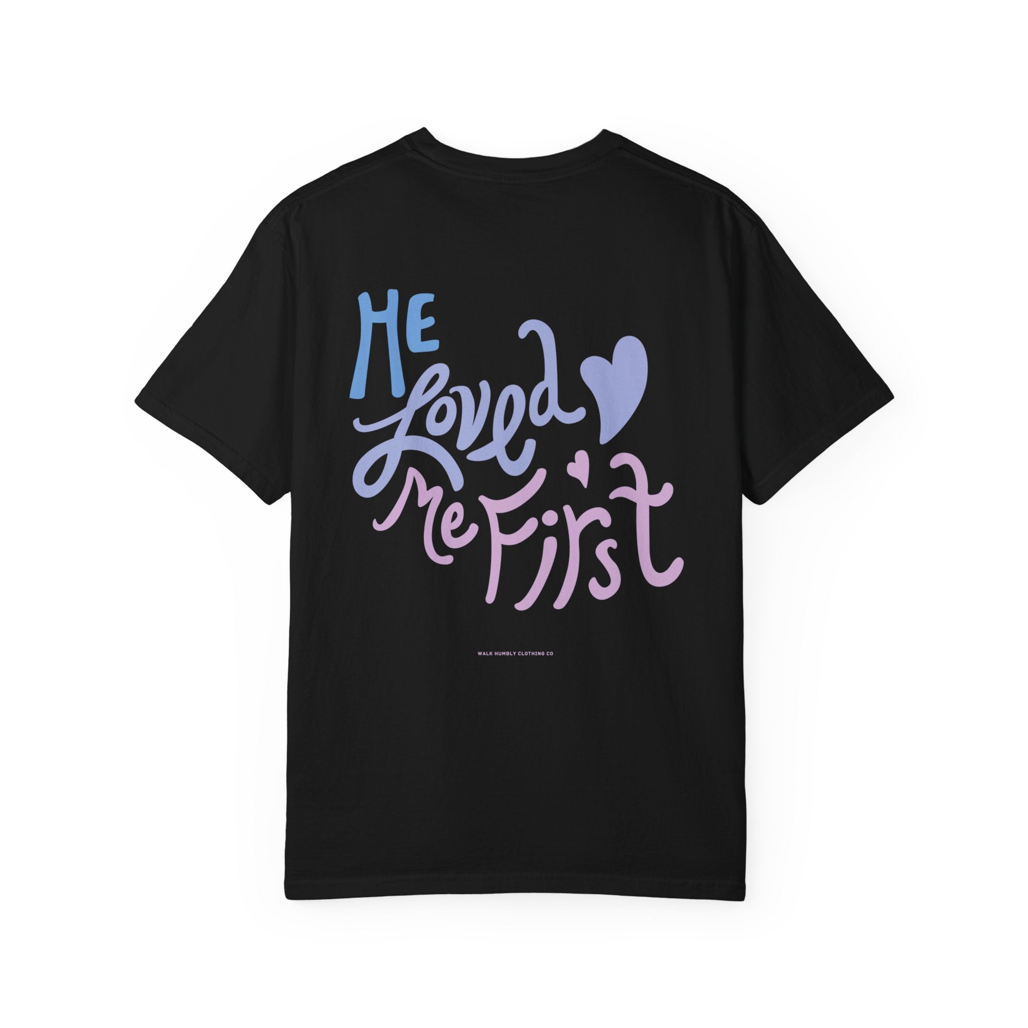 He Loved Me First Garment-Dyed Tee